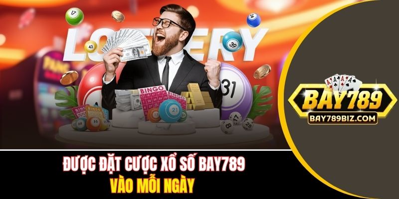 Được đặt cược Xổ số BAY789 vào mỗi ngày