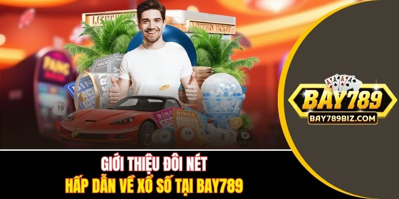 Giới thiệu đôi nét hấp dẫn về xổ số tại BAY789