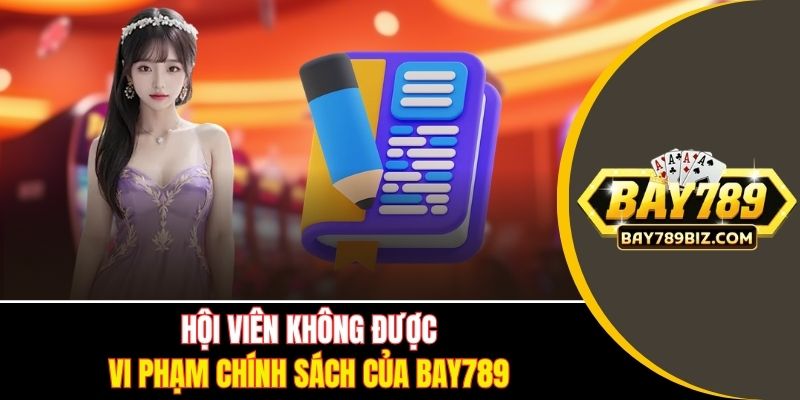 Hội viên không được vi phạm chính sách của BAY789